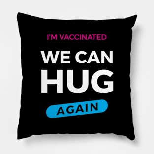 I'm Vaccinated We Can Hug Again Pillow