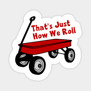 That's Just How We Roll - Red Wagon Magnet