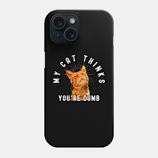 Funny Tabby Cat T-Shirt - "My Cat Thinks You're Dumb" - Perfect for Cat Lovers! Phone Case