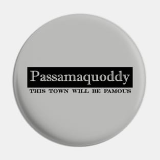 Passamaquoddy this town will be famous Pin