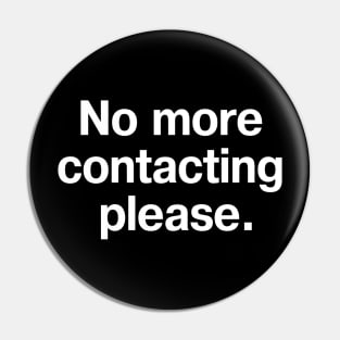 No more contacting please. Pin