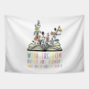 With Freedom, Books and Flowers, Who Could Not Be Happy Tapestry
