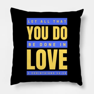 Let all that you do be done in love | Bible Verse 1 Corinthians 16:14 Pillow