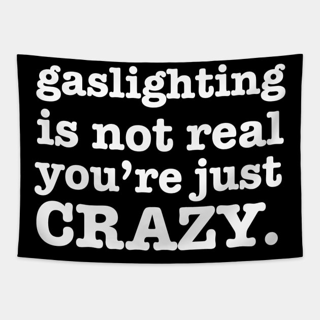 Gaslighting is not real you're Just Crazy Tapestry by aneisha