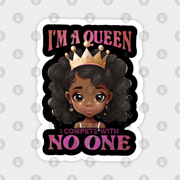 I'ma Queen I compete with no one, Black Girl, Black Queen, Black Woman, Black History Magnet by UrbanLifeApparel