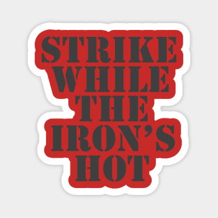 Strike While The Iron's Hot Magnet