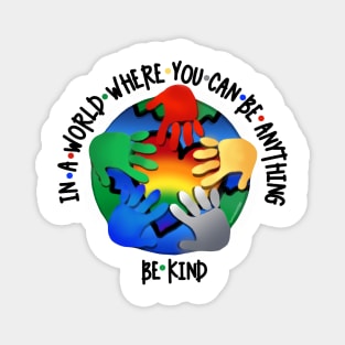In A World Where You Can Be Anything Be Kind v2 Magnet