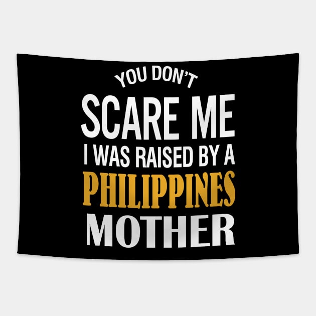 You Don't Scare Me I Was Raised By A Philippines Mother Tapestry by TeeLand