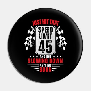 45th Birthday Speed Limit Sign 45 Years Old Funny Racing Pin