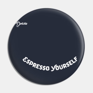 espresso yourself - dotchs Pin