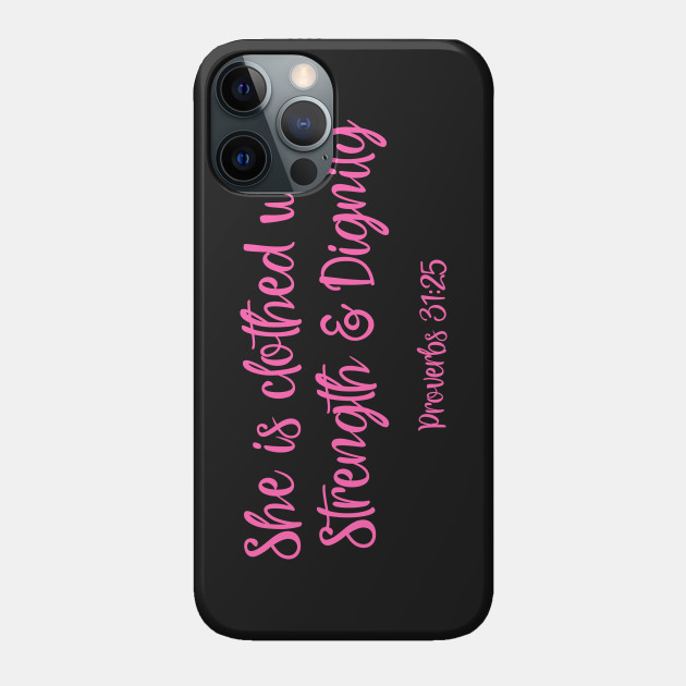 She is clothed with strength and dignity - Christian - Phone Case