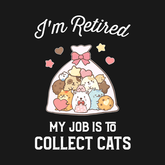 I_m Retired My Job Is To Collect Cats T-shirt by reynoldsouk4