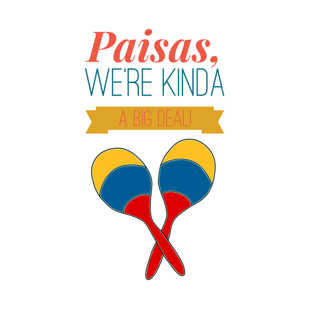 Paisas, A  Big Deal! by MessageOnApparel