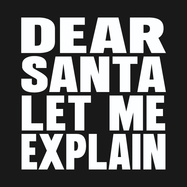 Dear Santa let me explain by Evergreen Tee