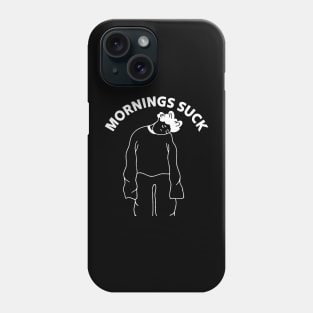 Mornings Suck Phone Case