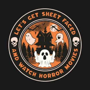 Let's Get Sheet Faced and Watch Horror Movies - Halloween Shirt - Funny - Ghosts T-Shirt