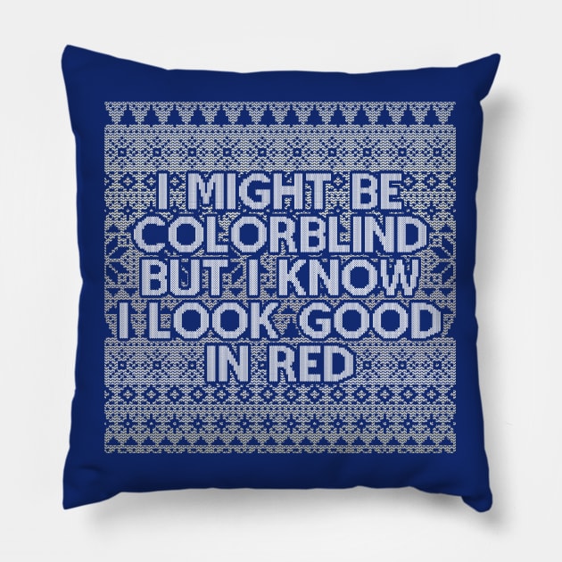 I Might Be Colorblind But I Know I Look Good In Red - Christmas Sweaters Style Pillow by Whimsical Thinker