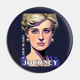 Life is Just a Journey - Quote - Princess Diana Pin