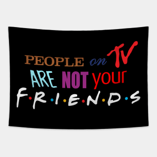 People On TV Are Not Your Friends Tapestry