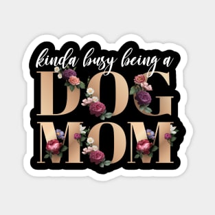 Busy being a Dog Mom Floral Gold Font Magnet