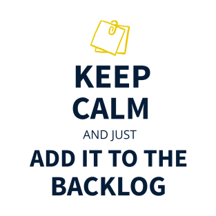 Keep calm and just add it to the backlog T-Shirt