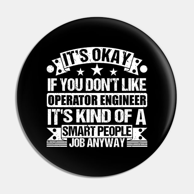 Operator Engineer lover It's Okay If You Don't Like Operator Engineer It's Kind Of A Smart People job Anyway Pin by Benzii-shop 