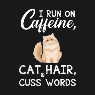 I Run On Caffeine Cat Hair _ Cuss Words T-Shirt T-Shirt