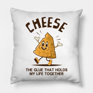 Cheese - The Glue That Holds My Life Together Pillow