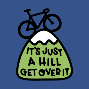 it's just a hill get over it 2 T-Shirt