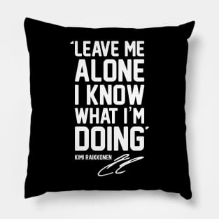 LEAVE ME ALONE I KNOW WHAT I'M DOING For Raikkonen Fans and Formula 1 lovers. Pillow