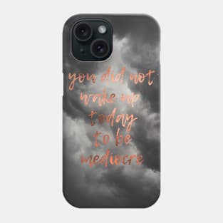 You did not wake up today to be mediocre - motivational quote Phone Case