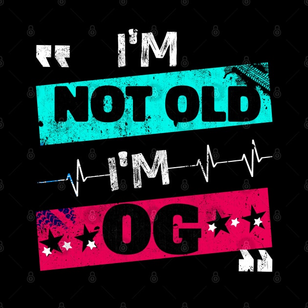 I'm Not Old I'm OG Funny Retro Classic Dad Vintage Style by NIKA13