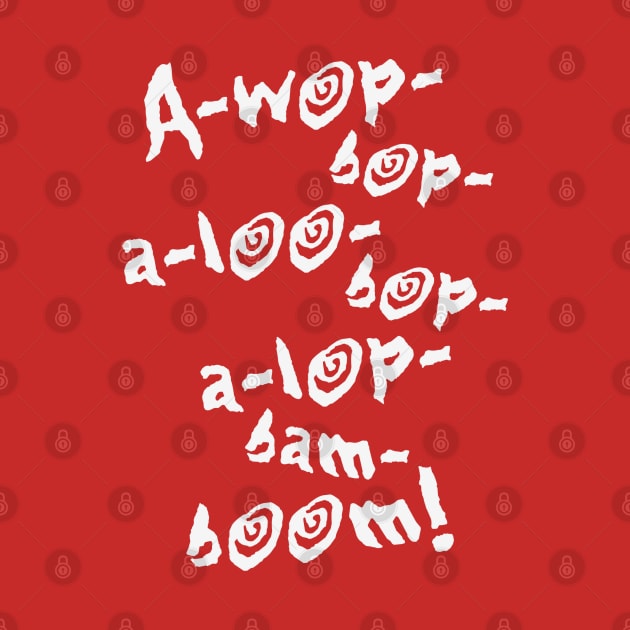 A-wop-bop-a-loo-bop-a-lop-bam-boom! (Tutti Frutti / White) by MrFaulbaum