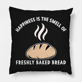 Happiness is the Smell of freshly baked Bread Pillow