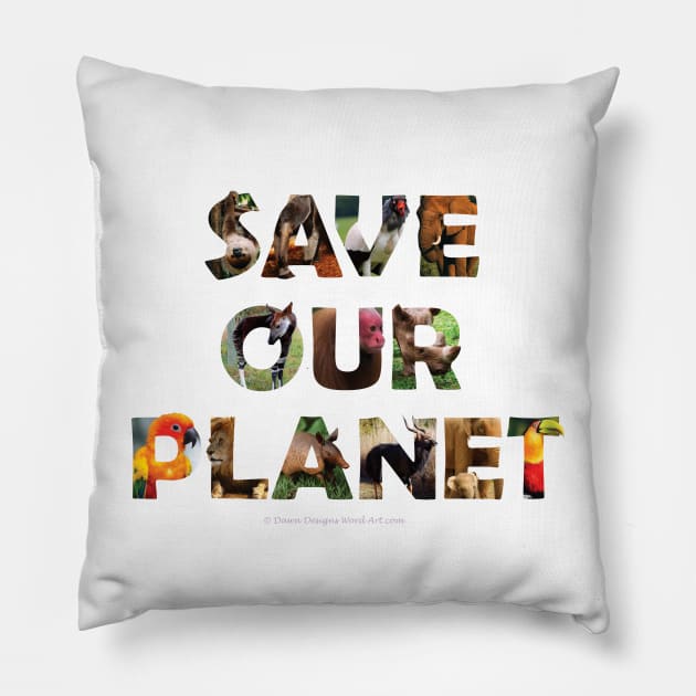 Save Our Planet - wildlife oil painting wordart Pillow by DawnDesignsWordArt