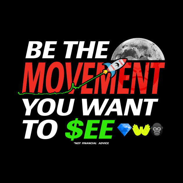 BE THE MOVEMENT YOU WANT TO SEE - TO THE MOON by MAG