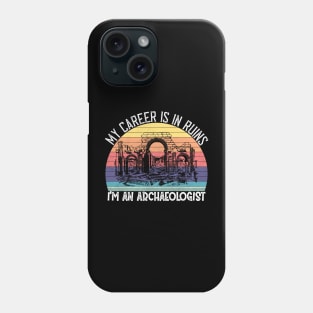 My Career Is In Ruins, I'm an Archaeologist Phone Case