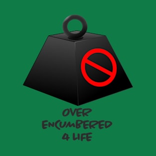 Over Encumbered For Life T-Shirt