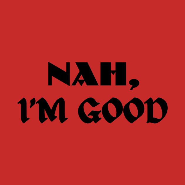 Nah, I'M GOOD - Motivation Quotes by Megaluxe 