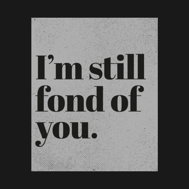 Im still fond of You. (Grey) by ArtCorp