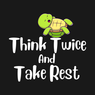 Think Twice And Take Rest T-Shirt