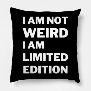 I'm Not Weird I'm Limited Edition Pillow