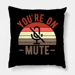 You're On Mute - Funny Gift Idea To use On Conference Calls Pillow