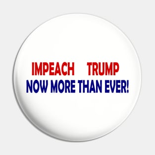 Impeach Trump Now More Than Ever Pin