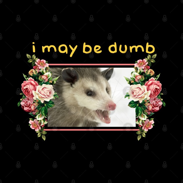 I may be dumb Opossum by giovanniiiii