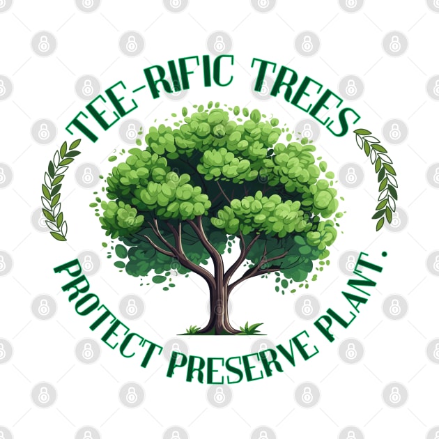 Tee-rific Trees: Protect, Preserve, Plant. by TaansCreation 