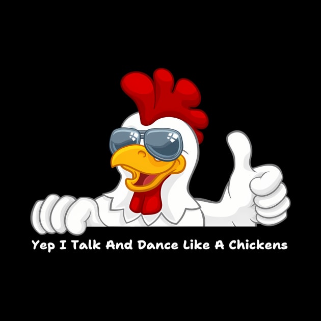 Funny Yep I Talk And Dance Like A Chickens by jandesky