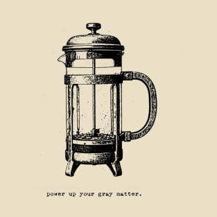 Power Up Your Gray Matter - French Press T-Shirt