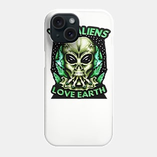 Why Aliens Love Earth Marijuana Phone Case