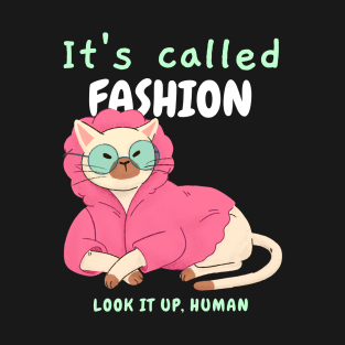 It's called Fashion. Look it up, human. - Sassy cat T-Shirt